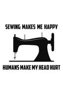 Sewing makes Me Happy Humans Make My Head Hurt