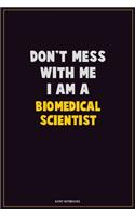 Don't Mess With Me, I Am A Biomedical Scientist
