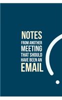 Notes from another Meeting that should have been an Email