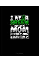 I Wear Green For My Mom Depression Awareness