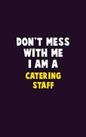 Don't Mess With Me, I Am A Catering Staff: 6X9 Career Pride 120 pages Writing Notebooks