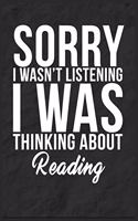 Sorry I Wasn't Listening I Was Thinking About Reading