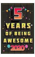 5 Years Of Being Awesome 2020 Notebook Gift: Birthday Journal/6/9, Soft Cover, Matte Finish/Notebook Birthday Gifts/120 pages.
