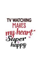 TV watching Makes My Heart Super Happy TV watching Lovers TV watching Obsessed Notebook A beautiful
