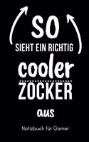 So Sieht Ein Richtig Cooler Zocker Aus Notizbuch Für Gamer: A5 Notizbuch 2020 KALENDER - Gaming Buch - Geschenke für Zocker - Kleine Geschenke für Männer - Computer Gadgets - Lustige Geschenkidee für Teenager