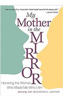 My Mother in the Mirror: Honoring the Woman Who Made Me Who I Am