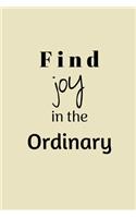 Find joy in the ordinary: Positive Quote Notebook/Journal/Diary (6 x 9) 120 Lined pages