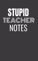 Stupid Teacher Notes