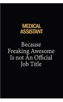 Medical Assistant Because Freaking Awesome Is Not An Official Job Title: 6x9 Unlined 120 pages writing notebooks for Women and girls