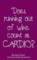 Does Running Out of Wine Count as Cardio?: 90-Day Fitness and Food Tracking Journal