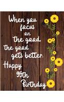 When you focus on the good the good gets better Happy 95th Birthday: 95 Year Old Birthday Gift Gratitude Journal / Notebook / Diary / Unique Greeting Card