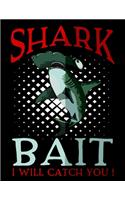 Shark Bait I Will Catch You