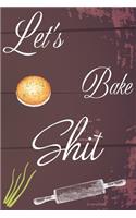 Let's Bake Shit