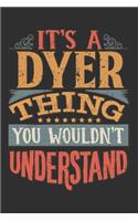 It's A Dyer You Wouldn't Understand: Want To Create An Emotional Moment For A Dyer Family Member ? Show The Dyer's You Care With This Personal Custom Gift With Dyer's Very Own Family Na