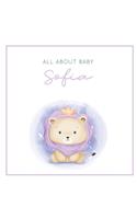 All About Baby Sofia: The Perfect Personalized Keepsake Journal for Baby's First Year - Great Baby Shower Gift [Soft Baby Lion]
