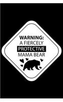 Warning: A Fiercely Protective Mama Bear: Warning: A Fiercely Protective Mama Bear Gift 6x9 Journal Gift Notebook with 125 Lined Pages