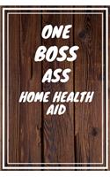 One Boss Ass Home Health Aid: Home Health Aid Career School Graduation Gift Journal / Notebook / Diary / Unique Greeting Card Alternative