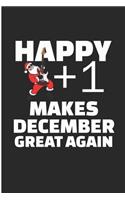 Happy + 1 Dude makes December Great Again: December Birthday Gift Blank Lined Notebook