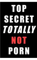 Top Secret Totally Not Porn: Hilarious Funny Gift Notebook 6" x 9"