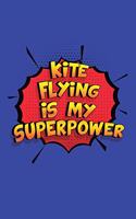 Kite Flying Is My Superpower: A 6x9 Inch Softcover Diary Notebook With 110 Blank Lined Pages. Funny Kite Flying Journal to write in. Kite Flying Gift and SuperPower Design Slogan