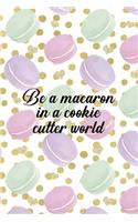 Be A Macaron In A Cookie Cutter World: All Purpose 6x9 Blank Lined Notebook Journal Way Better Than A Card Trendy Unique Gift Gold Points Macaron