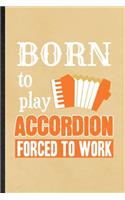 Born to Play Accordion Forced to Work