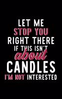 Let Me Stop You Right There If This Isn't About Candles I'm Not Interested