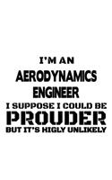 I'm An Aerodynamics Engineer I Suppose I Could Be Prouder But It's Highly Unlikely: Cool Aerodynamics Engineer Notebook, Journal Gift, Diary, Doodle Gift or Notebook 6 x 9 Compact Size- 109 Blank Lined Pages