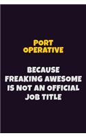 Port Operative, Because Freaking Awesome Is Not An Official Job Title: 6X9 Career Pride Notebook Unlined 120 pages Writing Journal