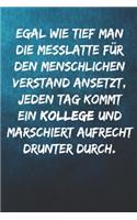 Egal wie tief man die Messlatte für den menschlichen Verstand ansetzt, jeden Tag kommt ein Kollege und marschiert aufrecht drunter durch.: Terminplaner 2020 mit lustigem Spruch - Geschenk für Büro, Arbeitskollegen, Kollegen und Mitarbeiter - Terminkalend