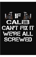 If Caleb Can't Fix It We're All Screwed: Personalized Handyman Journal - Gift Notebook