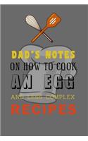 kitchen Notebook "DAD'S NOTES ON HOW TO COOK AN EGG AND LESS COMPLEX RECIPES": Recipes Notebook/Journal Gift 120 page, Lined, 6x9 (15.2 x 22.9 cm)