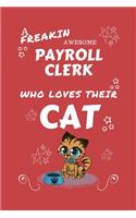 A Freakin Awesome Payroll Clerk Who Loves Their Cat: Perfect Gag Gift For An Payroll Clerk Who Happens To Be Freaking Awesome And Love Their Kitty! - Blank Lined Notebook Journal - 100 Pages 6 x 9 Form