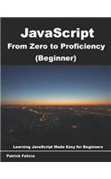 JavaScript from Zero to Proficiency (Beginner): Learn Javascript for Beginners step-by-step