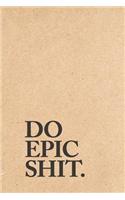 Do Epic Shit: College-Ruled Notebook - 120-Page Lined Funny Notebook Journal(1 Cool Notebooks)