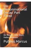On Denominational Decay: Part Three: On Heaven, Hell, Sheol, Hades, Gehenna
