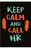 Keep Calm and Call HR: Gag Gift for Human Resources Employee Notebook Book - Office Gag Gifts for HR Department - Funny HR Director Gag Gifts for Men or Women - 6 x 9 Wide