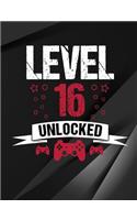 Level 16 Unlocked: Cool Gamer Notebook for 16 Year Old - Funny Video Gaming Fan 16th Birthday Gift - School / Students / Journal (7.44 x 9.69 - 110 Wide Rule Pages)