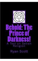 Behold: The Prince of Darkness!: A Text on Setian Religion