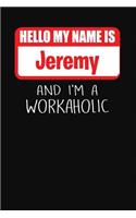 Hello My Name Is Jeremy: And I'm a Workaholic Lined Journal College Ruled Notebook Composition Book Diary