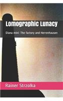 Lomographic Lunacy: Diana mini: The factory and Herrenhausen(49 The Lomographic Library. Galerie Für Kulturkommunikation - Die Lomographische Bibliothek. Galerie Fü)