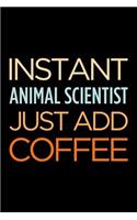 Instant Animal Scientist Just Add Coffee: Blank Lined Novelty Office Humor Themed Notebook to Write In: With a Versatile Wide Rule Interior