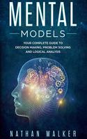 Mental Models: Your Complete Guide to Decision-making, Problem Solving, and Logical Analysis