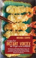 Recipes for Instant Vortex Air Fryer Oven: 50 Delicious and Healthy Meals to Enjoy. The Complete Crispy and Easy Dishes of Instant Vortex Air Fryer Oven for You and Your Family. Recipes in 35