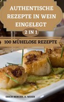 Authentische Rezepte in Wein Eingelegt 2 in 1 100 Mühelose Rezepte