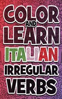 COLOR AND LEARN ITALIAN Irregular Verbs - ALL You Need is Verbs: Learn Italian in a simple way. Color mandalas and irregular verbs. Coloring Book