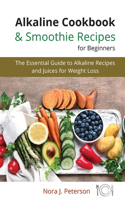 Alkaline Cookbook and Smoothie Recipes for Beginners