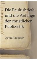 Die Paulusbriefe Und Die Anfnge Der Christlichen Publizistik