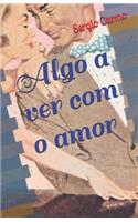 Algo a Ver Com O Amor