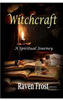 Witchcraft - A Spiritual Journey: An Introduction to Traditional Witchcraft